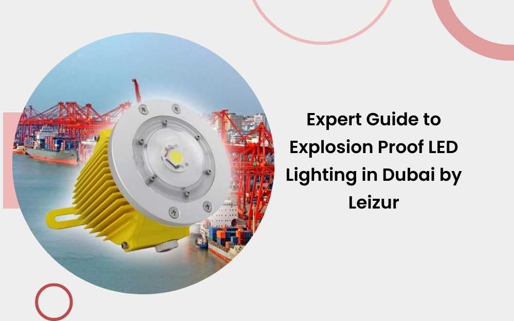 Expert Guide On Explosion Proof LED Lighting in Dubai